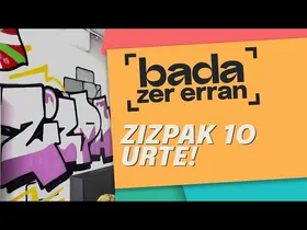 BADA ZER ERRAN - Zizpak 10 urte! edukiaren irudi txikia
