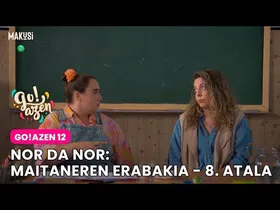 NOR DA NOR: MAITANEREN ERABAKIA - 8. ATALA: MAITANE ZALANTZAZ BETETA edukiaren irudi txikia