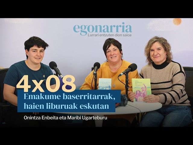 Egonarria 4x08: Emakume baserritarrak Onintza Enbeita eta Maribi Ugarteburu, haien liburuak eskutan bideoaren irudi txikia