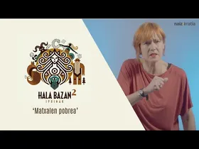 Hala Bazan 2 | Matxalen pobrea edukiaren irudi txikia