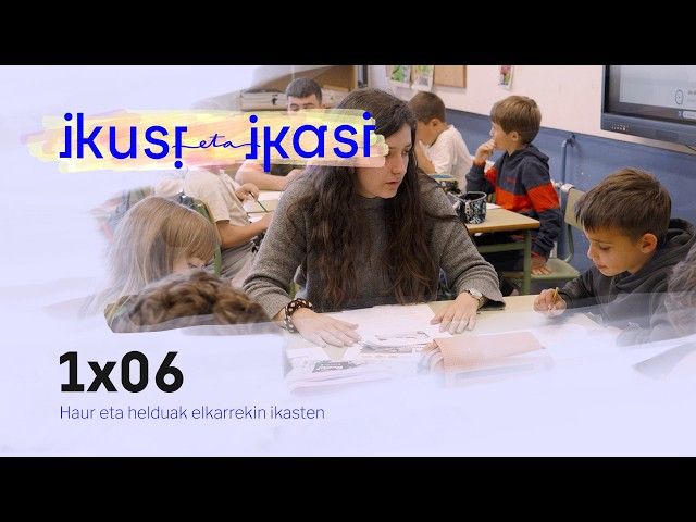 Ikusi eta ikasi 1x06: Haur eta helduak elkarrekin ikasten bideoaren irudi txikia