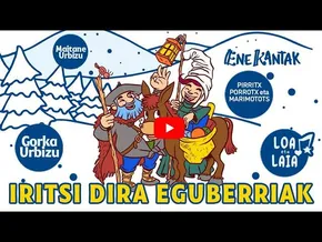 ENE KANTAK - IRITSI DIRA EGUBERRIAK · GORKA URBIZU, PIRRTX PORROTX ETA MARIMOTOTS,  LOA ETA LAIA. bideoaren irudi txikia