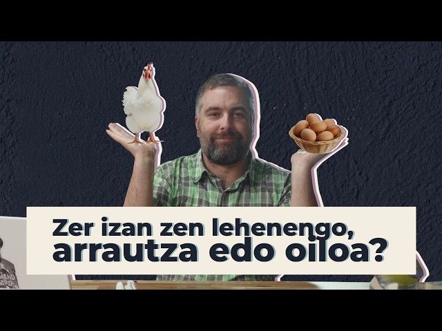 Zer izan zen lehenengo, arrautza edo oiloa? | 25 | GURE ARBASOAK bideoaren irudi txikia