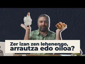 Zer izan zen lehenengo, arrautza edo oiloa? | 25 | GURE ARBASOAK edukiaren irudi txikia