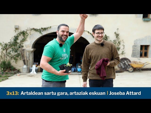 Egonarria 3x13: Artaldean sartu gara, artaziak eskuan I Joseba Attard bideoaren irudi txikia