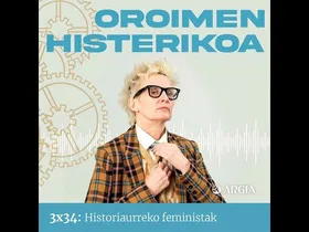 Oroimen Histerikoa 3x34: Historiaurreko feministak edukiaren irudi txikia
