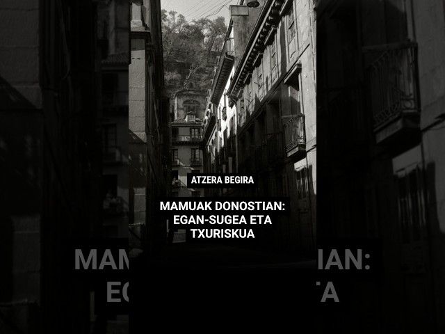 ⏳ Atzera begira | Mamuak Donostian: Egan-sugea eta Txuriskua bideoaren irudi txikia