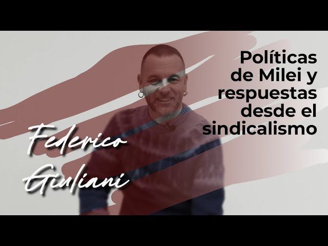 Federico Giuliani | Políticas de Milei y respuestas desde el sindicalismo bideoaren irudi txikia