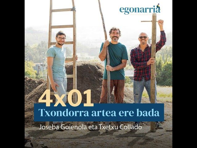 Egonarria 4x01: Txondorra artea ere bada I Joseba Goienola eta Txetxu Collado bideoaren irudi txikia