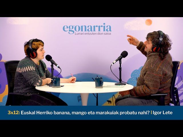 Egonarria 3x12: Euskal Herriko banana, mango eta marakuiak probatu nahi? I Igor Lete bideoaren irudi txikia