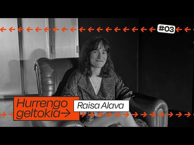 Hurrengo Geltokia #03: Raisa Alava bideoaren irudi txikia