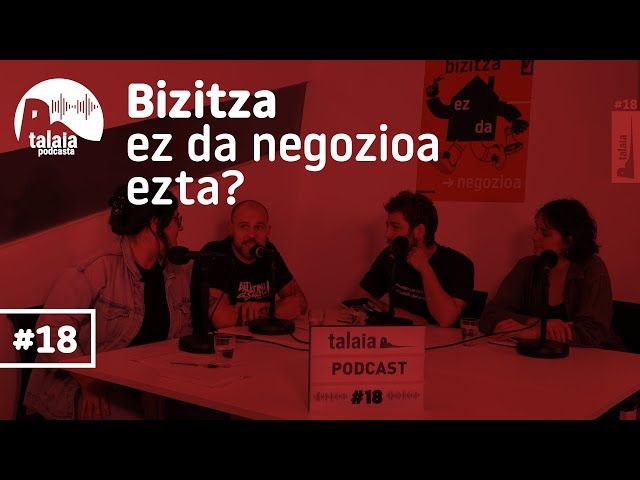 Talaia podcasta 18 - Bizitza ez da negozioa, ezta? bideoaren irudi txikia