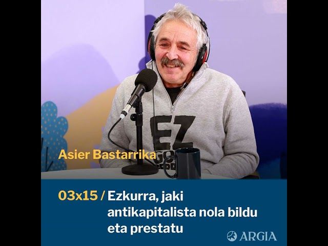 Egonarria 3x15: Ezkurra, jaki antikapitalista nola bildu eta prestatu | Asier Bastarrika bideoaren irudi txikia