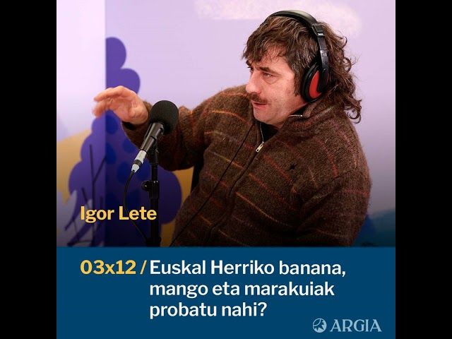 Egonarria 3x12: Euskal Herriko banana, mango eta marakuiak probatu nahi? I Igor Lete bideoaren irudi txikia