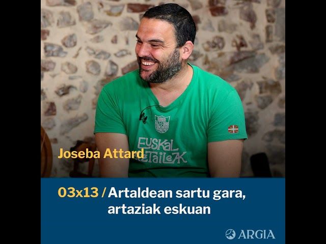 Egonarria 3x13: Artaldean sartu gara, artaziak eskuan I Joseba Attard bideoaren irudi txikia