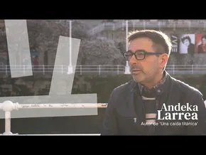 Entrevista a Andeka Larrea, autor de 'Una caída titánica' bideoaren irudi txikia
