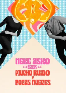 Neke asko eta ezer ez / Mucho ruido y pocas nueces edukiaren posterra