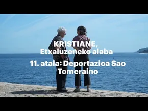 [11] Deportazioa Sao Tomeraino - Kristiane, Etxaluzeneko alaba bideoaren irudi txikia