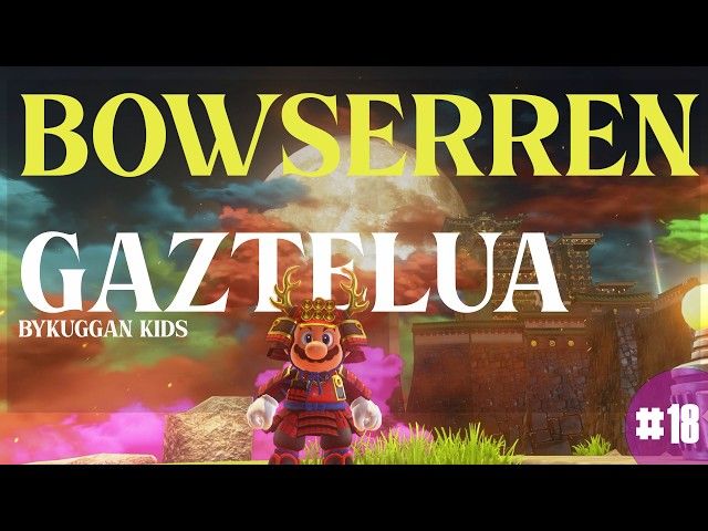 BOWSERREN GAZTELUA | SUPER MARIO ODDYSSEY | #18 | BYKUGGAN KIDS bideoaren irudi txikia