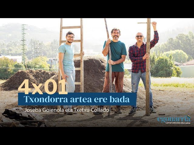Egonarria 4x01: Txondorra artea ere bada I Joseba Goienola eta Txetxu Collado bideoaren irudi txikia