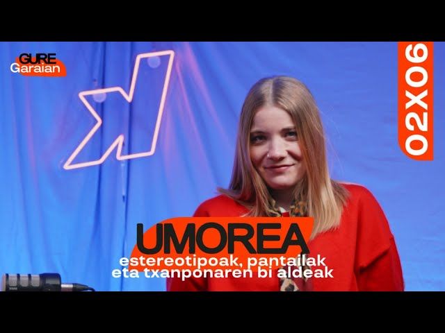 #06GureGaraian | UMOREA, ESTEREOTIPOAK, PANTAILAK ETA TXANPONAREN BI ALDEAK bideoaren irudi txikia