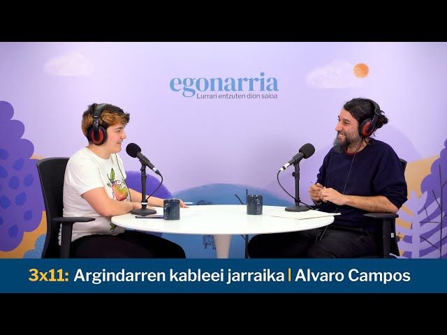 Egonarria 3x11: Argindarren kableei jarraika I Alvaro Campos bideoaren irudi txikia