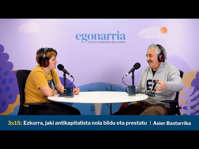 Egonarria 3x15: Ezkurra, jaki antikapitalista nola bildu eta prestatu I Asier Bastarrika bideoaren irudi txikia