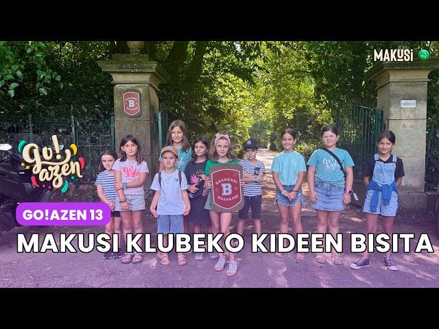 BIDEO BEREZIA: MAKUSI KLUBEKO KIDEEN BISITA - GO!AZEN 13 bideoaren irudi txikia